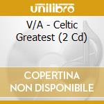 V/A - Celtic Greatest (2 Cd) cd