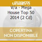 V/a - Mega House Top 50 2014 (2 Cd) cd