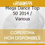 Mega Dance Top 50 2014 / Various cd