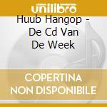 Huub Hangop - De Cd Van De Week cd