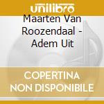 Maarten Van Roozendaal - Adem Uit cd musicale di Maarten Van Roozendaal