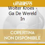 Wolter Kroes - Ga De Wereld In cd
