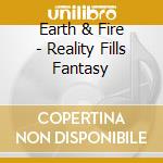 Earth & Fire - Reality Fills Fantasy cd