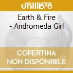 Earth & Fire - Andromeda Girl cd musicale di Earth & Fire