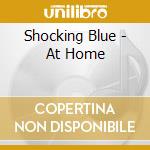 Shocking Blue - At Home cd musicale di Blue Schocking