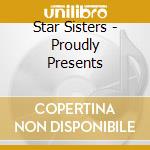 Star Sisters - Proudly Presents cd musicale di Sisters Star