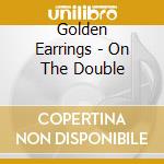Golden Earrings - On The Double cd