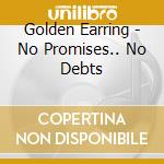 Golden Earring - No Promises.. No Debts cd