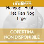 Hangop, Huub - Het Kan Nog Erger cd