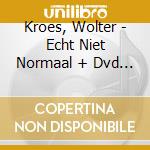 Kroes, Wolter - Echt Niet Normaal + Dvd (2 Cd) cd musicale di Kroes, Wolter