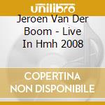 Jeroen Van Der Boom - Live In Hmh 2008 cd musicale di Jeroen Van Der Boom