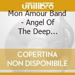 Mon Amour Band - Angel Of The Deep (Cd+Dvd) cd musicale di Mon Amour Band