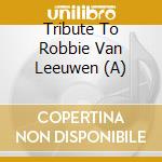 Tribute To Robbie Van Leeuwen (A) cd musicale di V/A
