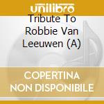 Tribute To Robbie Van Leeuwen (A) cd