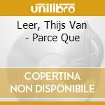 Leer, Thijs Van - Parce Que cd