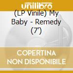 (LP Vinile) My Baby - Remedy (7