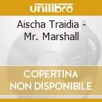 Aischa Traidia - Mr. Marshall cd musicale di Aischa Traidia