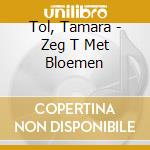 Tol, Tamara - Zeg T Met Bloemen cd