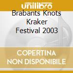 Brabants Knots Kraker Festival 2003 cd musicale di Terminal Video