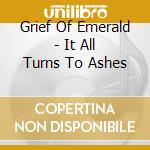 Grief Of Emerald - It All Turns To Ashes
