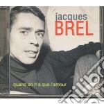 Jacques Brel - Quand On N'A Que L'Amour cd