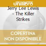 Jerry Lee Lewis - The Killer Strikes cd
