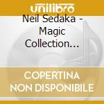 Neil Sedaka - Magic Collection Neil Sedaka cd musicale di Neil Sedaka