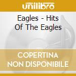 Eagles - Hits Of The Eagles cd musicale di Eagles