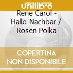 Rene Carol - Hallo Nachbar / Rosen Polka cd