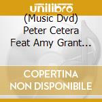 (Music Dvd) Peter Cetera Feat Amy Grant - Soundstage cd musicale