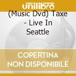 (Music Dvd) Taxe - Live In Seattle cd