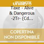 Taxe - Alive & Dangerous -2Tr- (Cd Singolo) cd