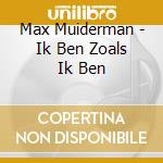 Max Muiderman - Ik Ben Zoals Ik Ben cd musicale di Max Muiderman