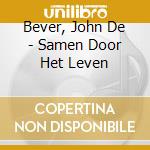 Bever, John De - Samen Door Het Leven cd