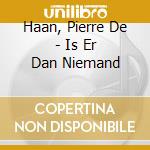 Haan, Pierre De - Is Er Dan Niemand cd