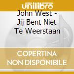 John West - Jij Bent Niet Te Weerstaan cd
