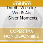 Dordt, Wieteke Van & Ais - Silver Moments cd