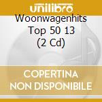 Woonwagenhits Top 50 13 (2 Cd) cd musicale di V/A