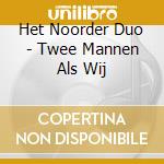 Het Noorder Duo - Twee Mannen Als Wij cd