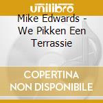 Mike Edwards - We Pikken Een Terrassie cd musicale di Mike Edwards