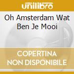 Oh Amsterdam Wat Ben Je Mooi cd