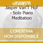 Jasper Van'T Hof - Solo Piano Meditation cd musicale di Jasper Van'T Hof