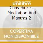 Chris Hinze - Meditation And Mantras 2 cd musicale di Chris Hinze