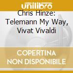 Chris Hinze: Telemann My Way, Vivat Vivaldi cd