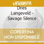Dries Langeveld - Savage Silence cd