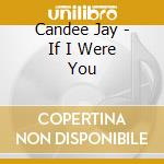 Candee Jay - If I Were You cd