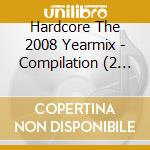 Hardcore The 2008 Yearmix - Compilation (2 Cd) cd