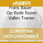 Frans Bauer - Op Rode Rozen Vallen Tranen cd