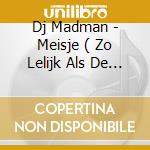 Dj Madman - Meisje ( Zo Lelijk Als De Nacht ) cd