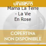 Mama La Terre - La Vie En Rose cd